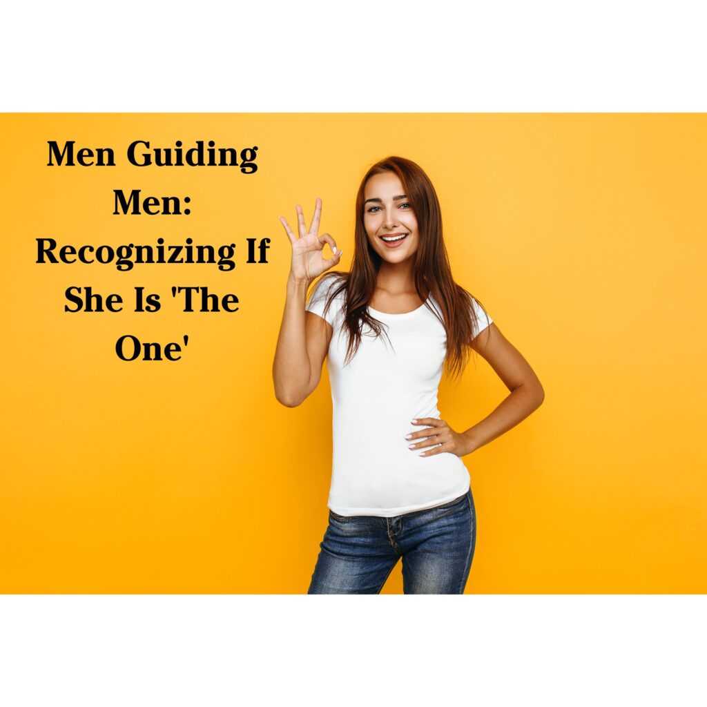 Men Guiding Men: Recognizing If She Is &#8216;The One&#8217;