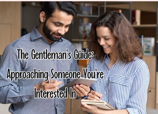 The Gentleman&#8217;s Guide: Approaching Someone You&#8217;re Interested In