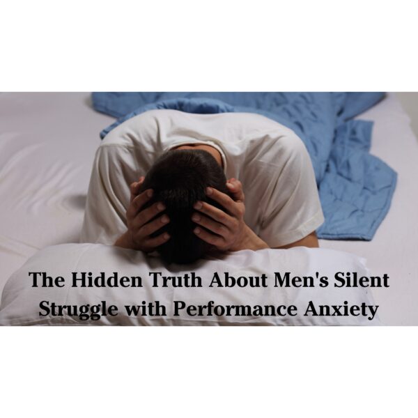 The Hidden Truth About Men&#8217;s Silent Struggle with Performance Anxiety