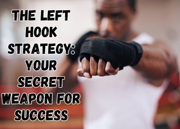 The Left Hook Strategy: Your Secret Weapon for Success