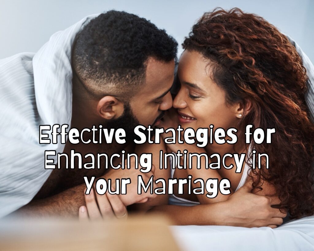 Reviving the Spark: Effective Strategies for Enhancing Intimacy in Your Marriage