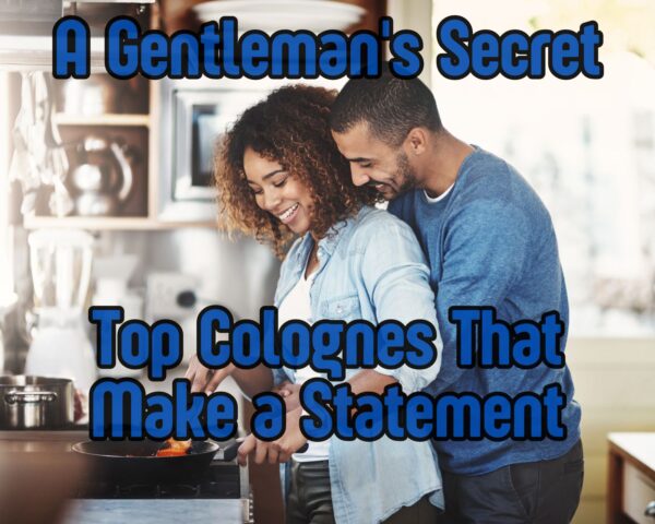 A Gentleman&#8217;s Secret: Top Colognes That Make a Statement