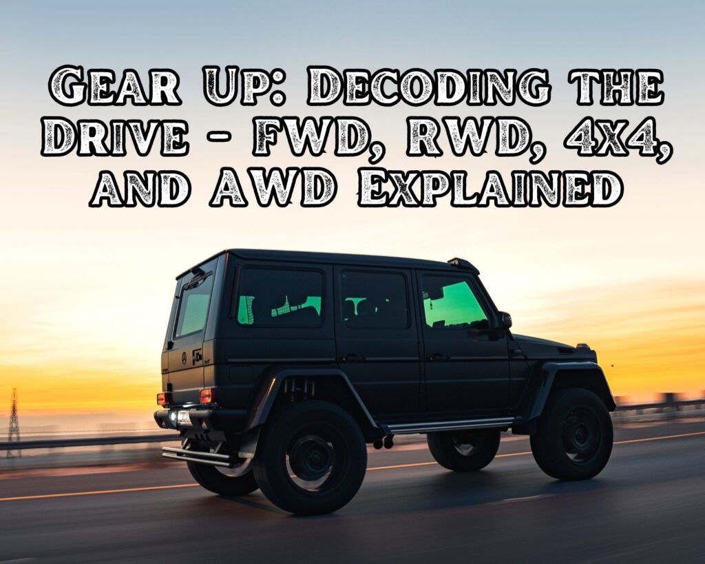 Gear Up: Decoding the Drive &#8211; FWD, RWD, 4&#215;4, and AWD Explained