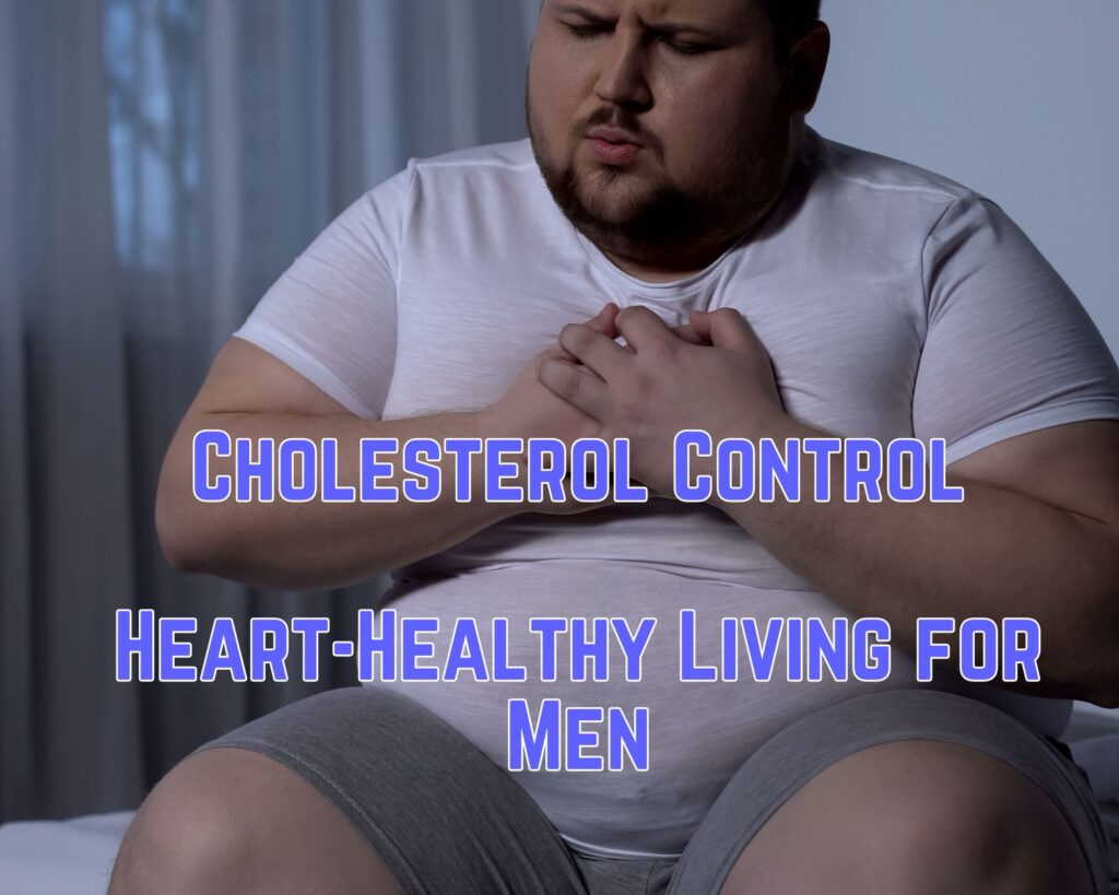 Cholesterol Control: Heart-Healthy Living for Men